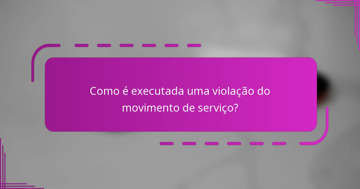 Como é executada uma violação do movimento de serviço?