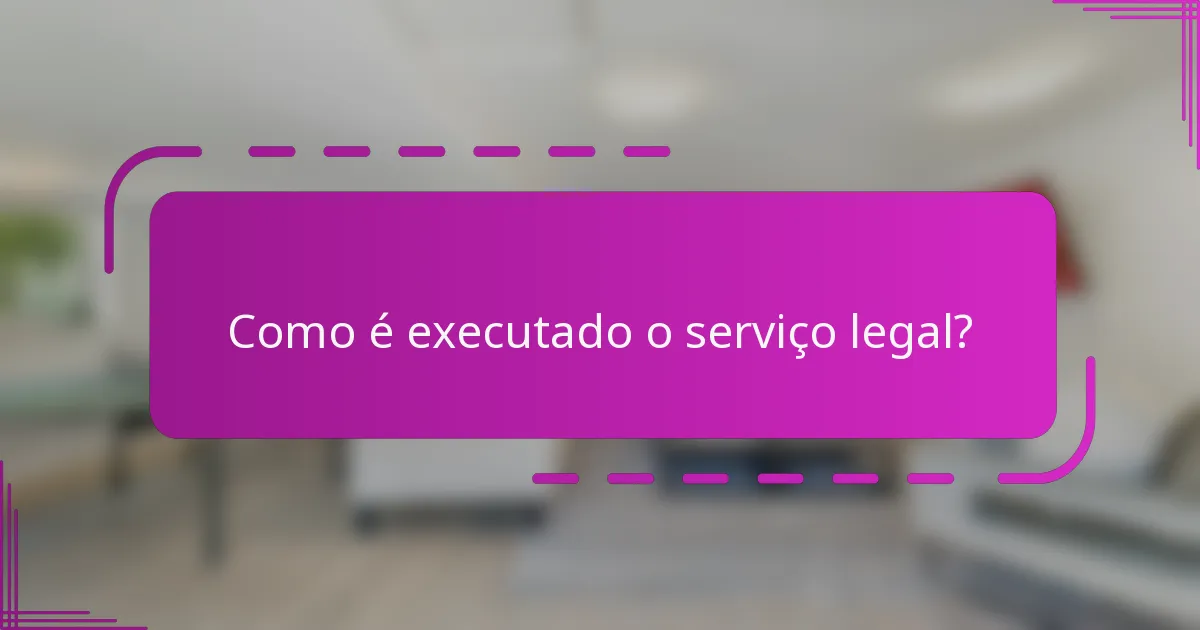 Como é executado o serviço legal?