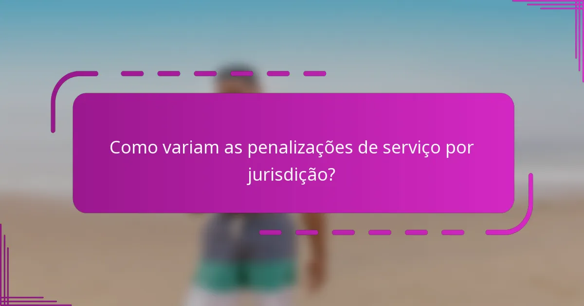 Como variam as penalizações de serviço por jurisdição?