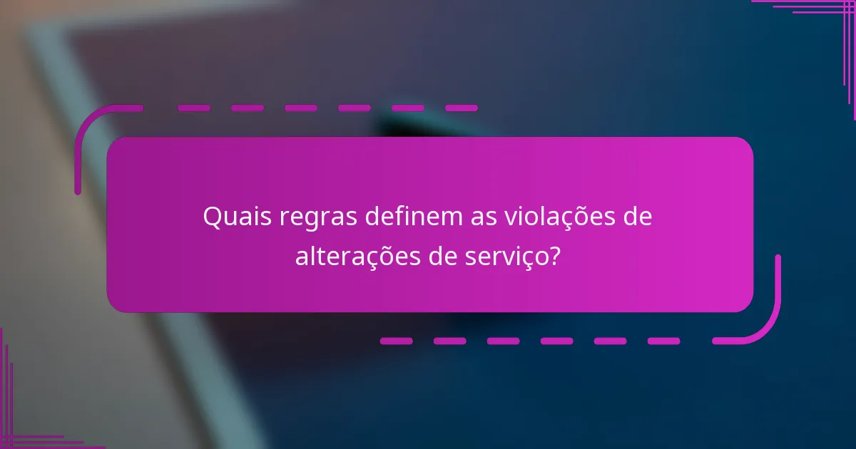 Quais regras definem as violações de alterações de serviço?