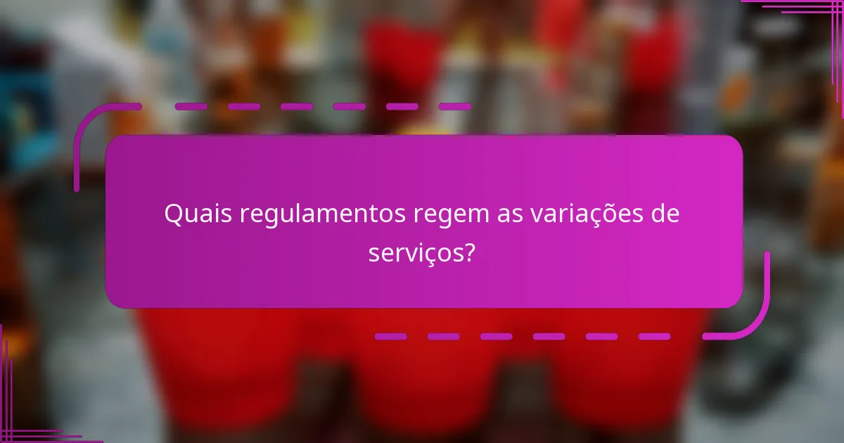Quais regulamentos regem as variações de serviços?