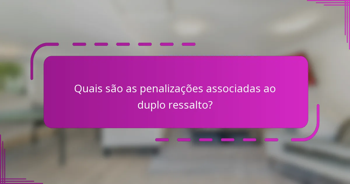 Quais são as penalizações associadas ao duplo ressalto?