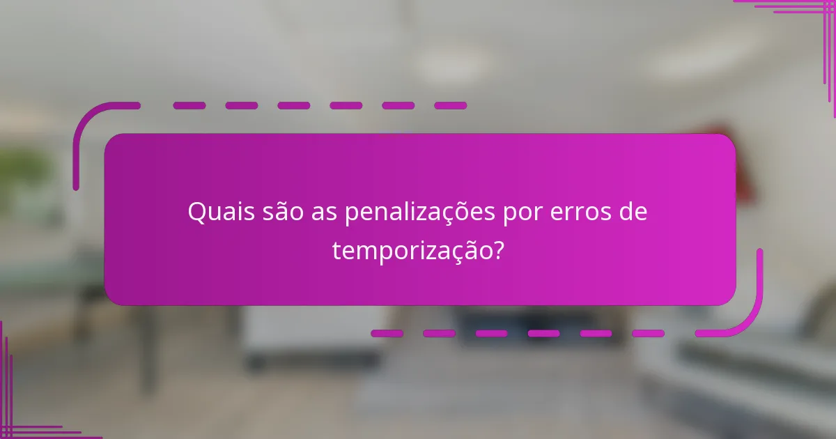 Quais são as penalizações por erros de temporização?