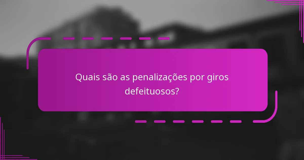 Quais são as penalizações por giros defeituosos?