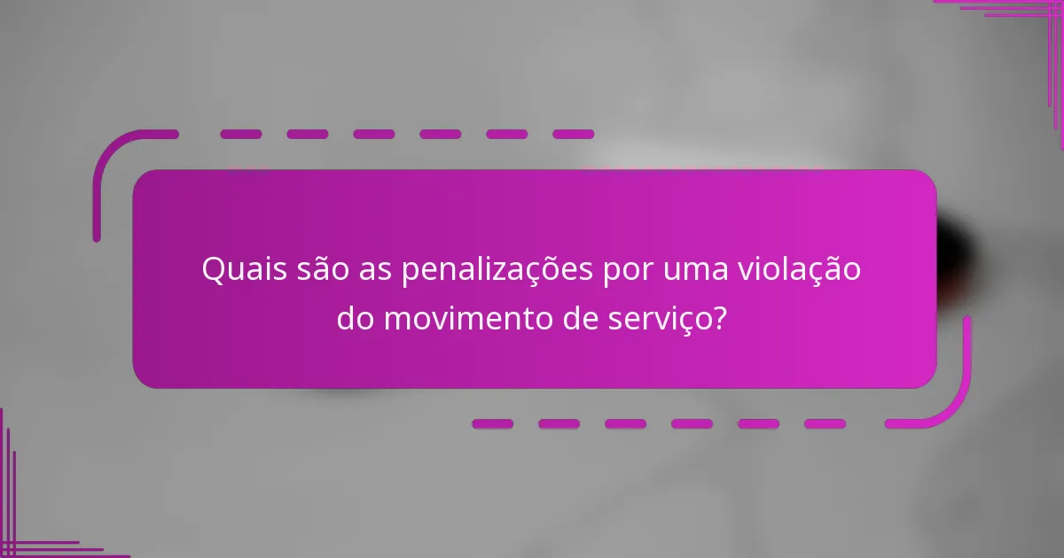 Quais são as penalizações por uma violação do movimento de serviço?