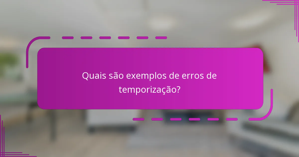 Quais são exemplos de erros de temporização?