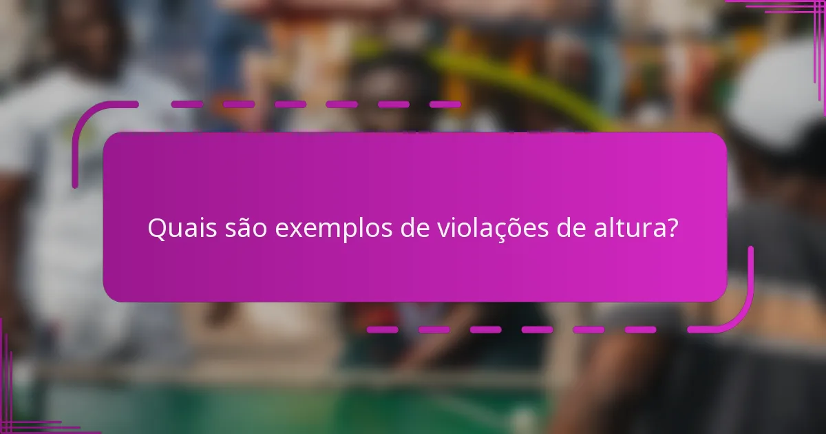 Quais são exemplos de violações de altura?
