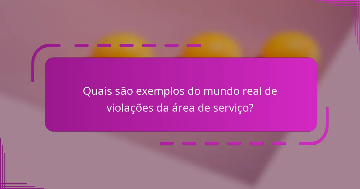 Quais são exemplos do mundo real de violações da área de serviço?
