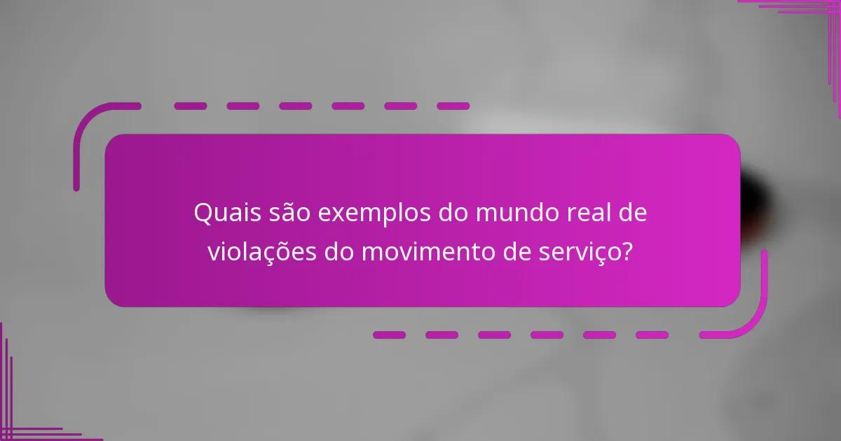 Quais são exemplos do mundo real de violações do movimento de serviço?
