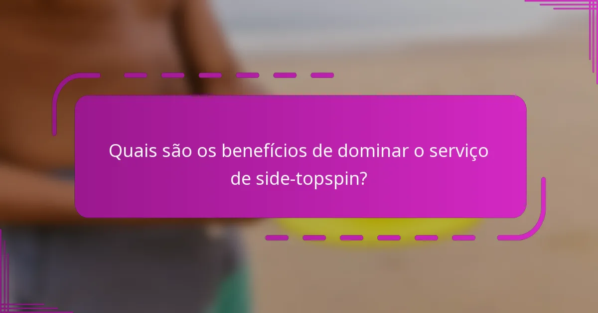 Quais são os benefícios de dominar o serviço de side-topspin?