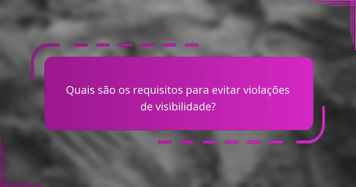 Quais são os requisitos para evitar violações de visibilidade?